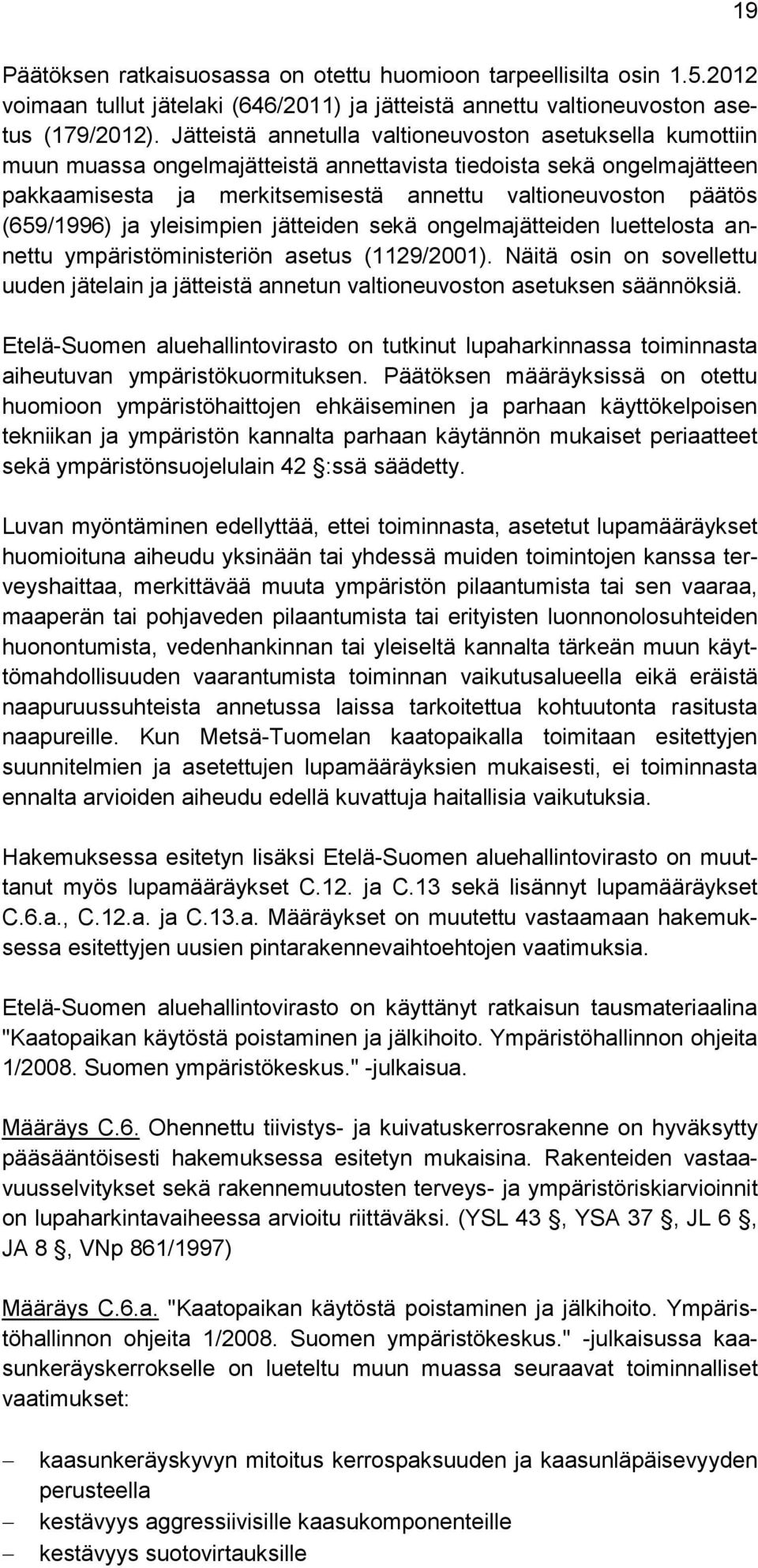 (659/1996) ja yleisimpien jätteiden sekä ongelmajätteiden luettelosta annettu ympäristöministeriön asetus (1129/2001).