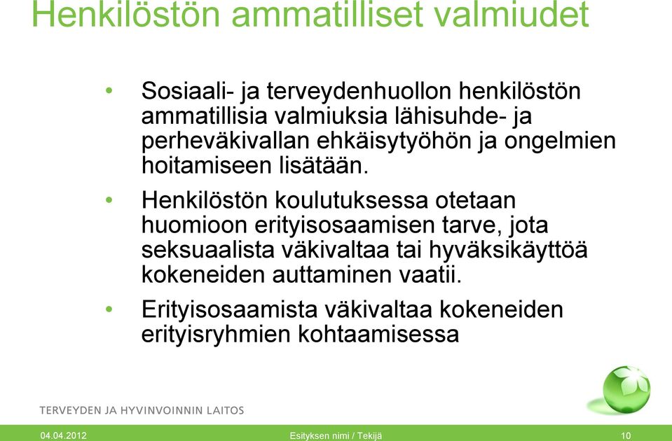 Henkilöstön koulutuksessa otetaan huomioon erityisosaamisen tarve, jota seksuaalista väkivaltaa tai