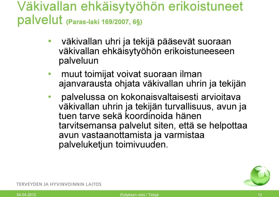 palvelussa on kokonaisvaltaisesti arvioitava väkivallan uhrin ja tekijän turvallisuus, avun ja tuen tarve sekä koordinoida hänen