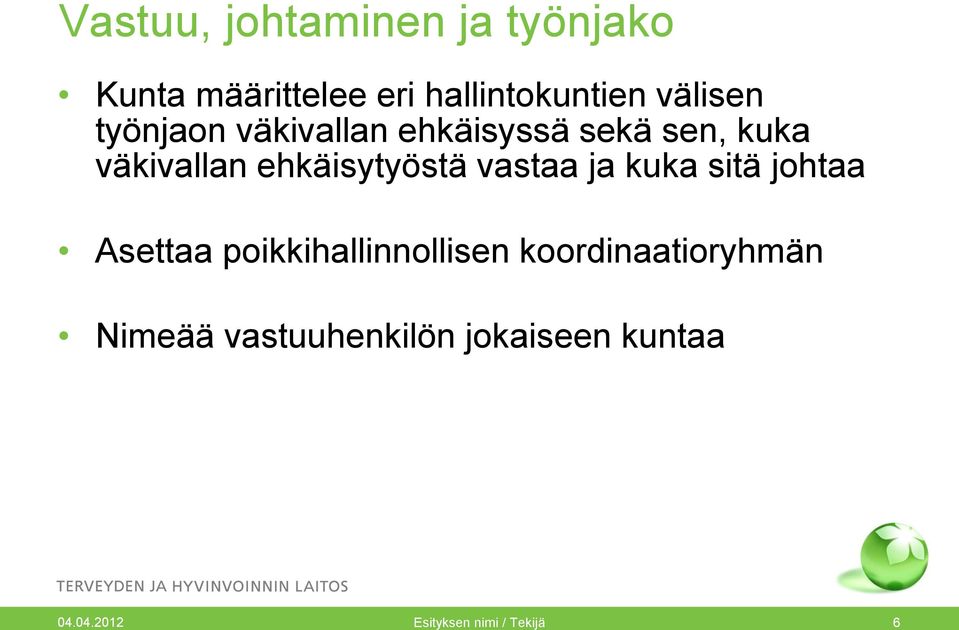 ehkäisytyöstä vastaa ja kuka sitä johtaa Asettaa poikkihallinnollisen