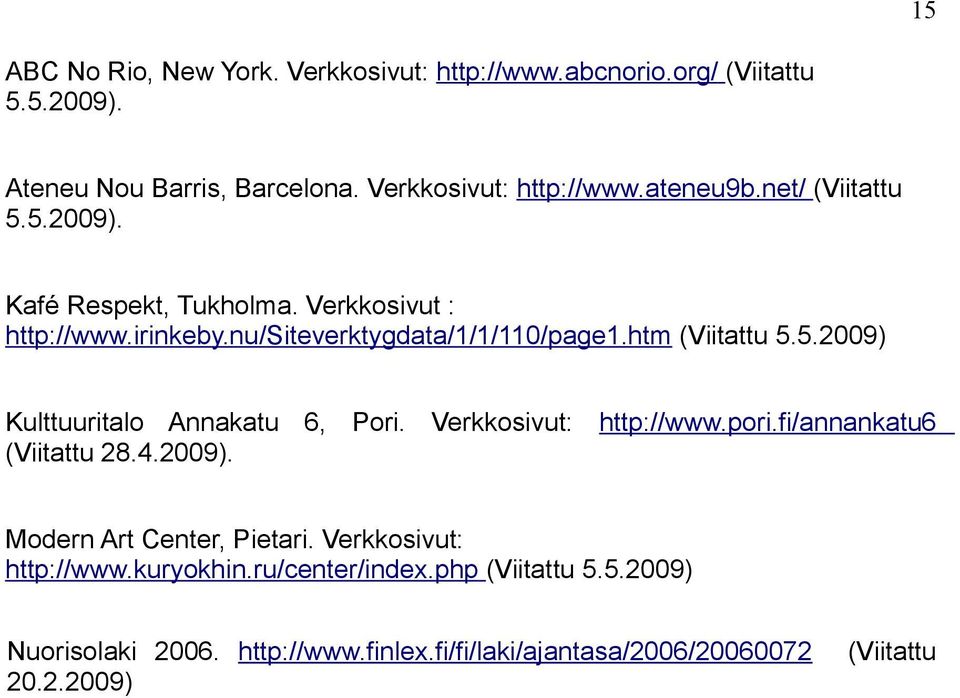 Verkkosivut: http://www.pori.fi/annankatu6 (Viitattu 28.4.2009). Modern Art Center, Pietari. Verkkosivut: http://www.kuryokhin.ru/center/index.