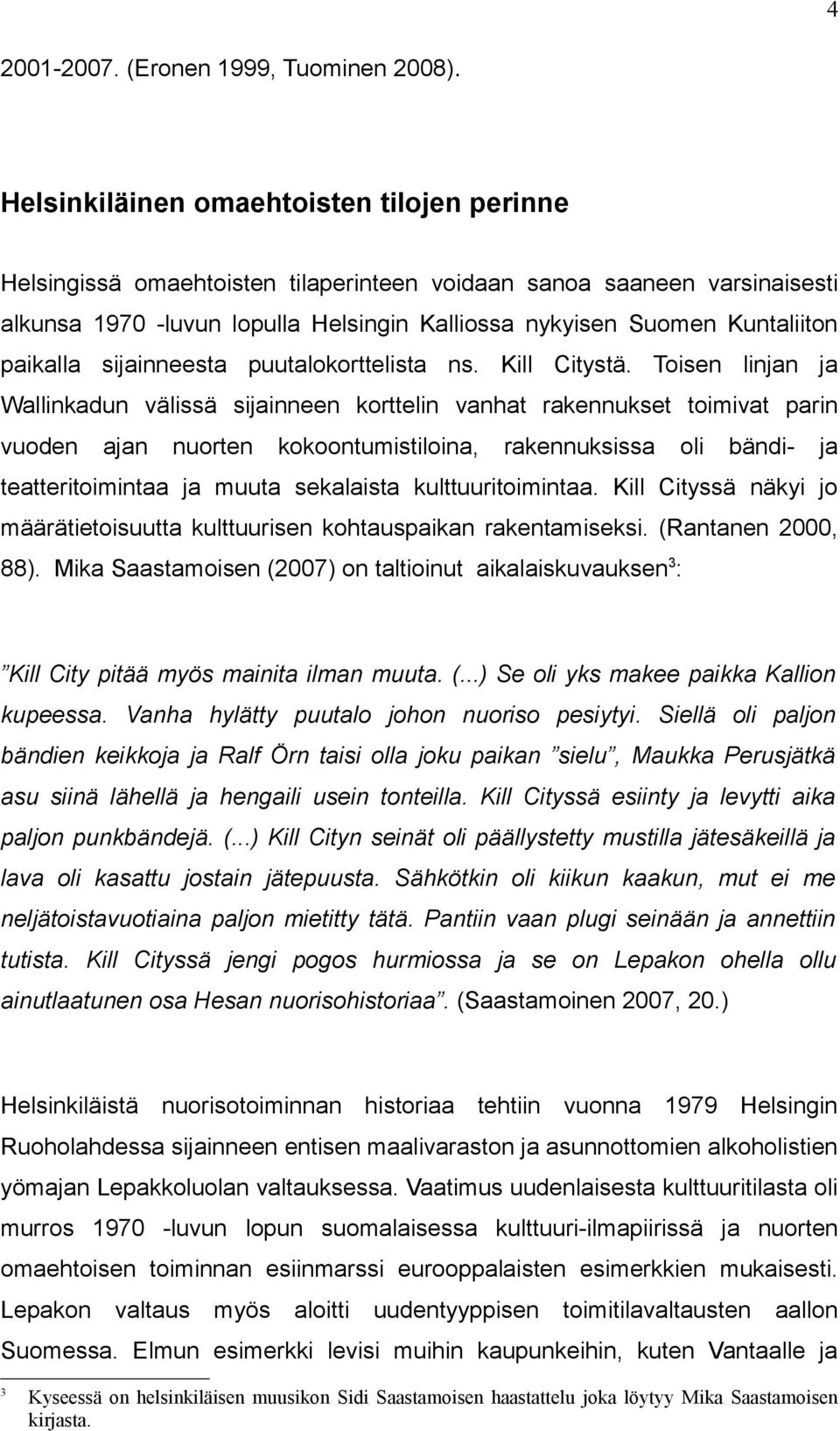 paikalla sijainneesta puutalokorttelista ns. Kill Citystä.