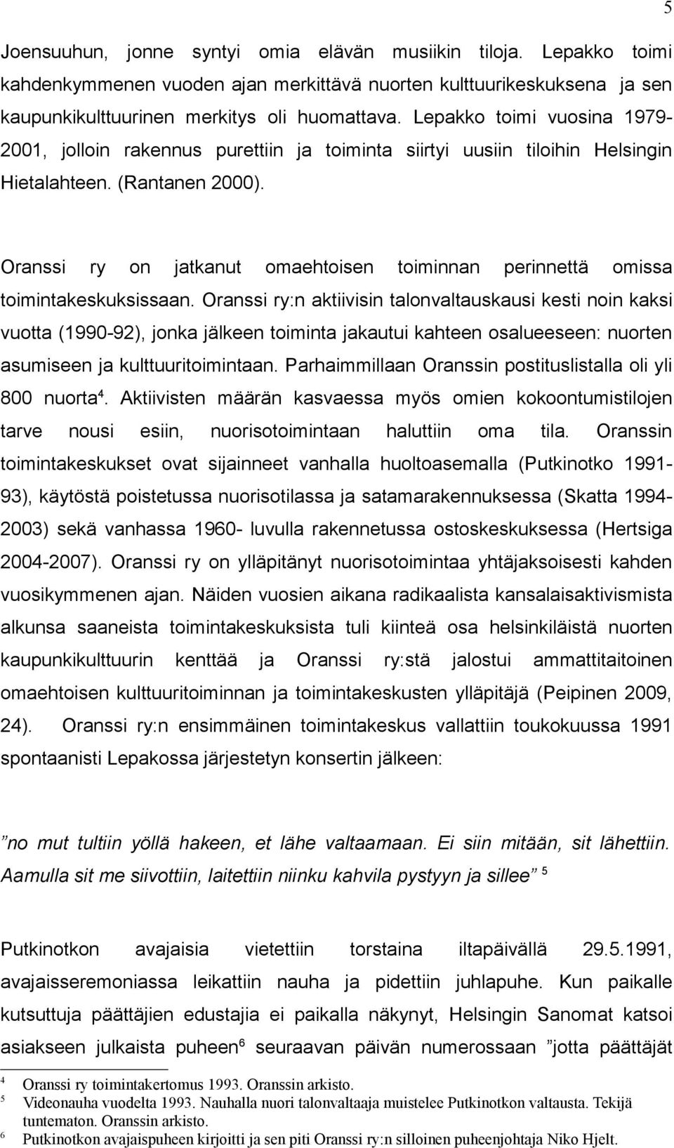 Oranssi ry on jatkanut omaehtoisen toiminnan perinnettä omissa toimintakeskuksissaan.