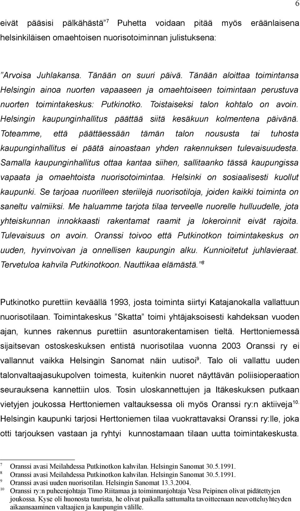 Helsingin kaupunginhallitus päättää siitä kesäkuun kolmentena päivänä.