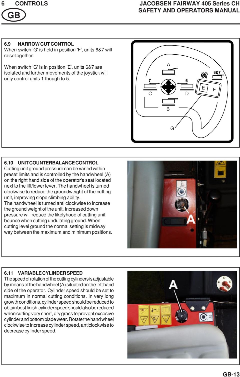10 UNIT COUNTERBALANCE CONTROL Cutting unit ground pressure can be varied within preset limits and is controlled by the handwheel (A) on the right hand side of the operator's seat located next to the