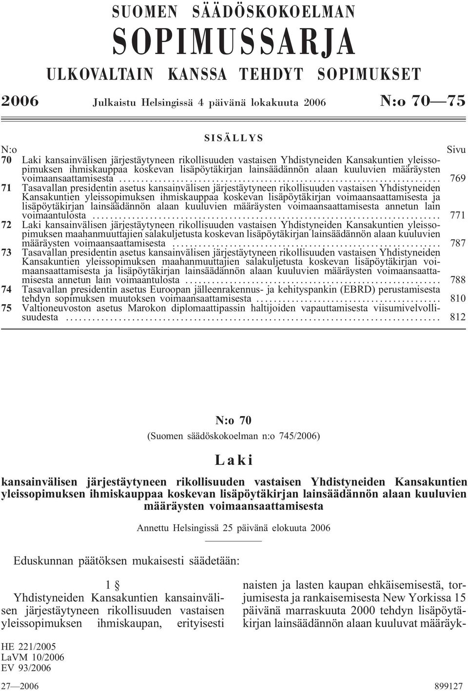 .. 769 71 Tasavallan presidentin asetus kansainvälisen järjestäytyneen rikollisuuden vastaisen Yhdistyneiden Kansakuntien yleissopimuksen ihmiskauppaa koskevan lisäpöytäkirjan voimaansaattamisesta ja