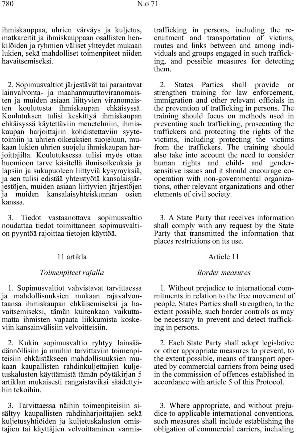 Koulutuksen tulisi keskittyä ihmiskaupan ehkäisyssä käytettäviin menetelmiin, ihmiskaupan harjoittajiin kohdistettaviin syytetoimiin ja uhrien oikeuksien suojeluun, mukaan lukien uhrien suojelu