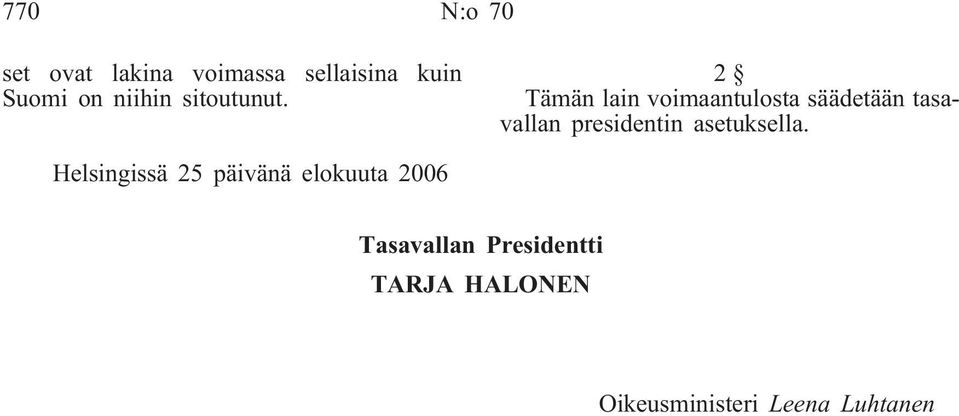2 Tämän lain voimaantulosta säädetään tasavallan presidentin