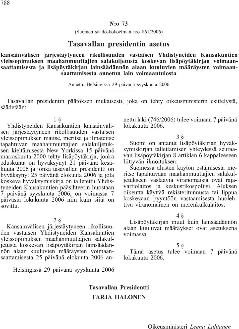 päivänä syyskuuta 2006 Tasavallan presidentin päätöksen mukaisesti, joka on tehty oikeusministerin esittelystä, säädetään: 1 Yhdistyneiden Kansakuntien kansainvälisen järjestäytyneen rikollisuuden