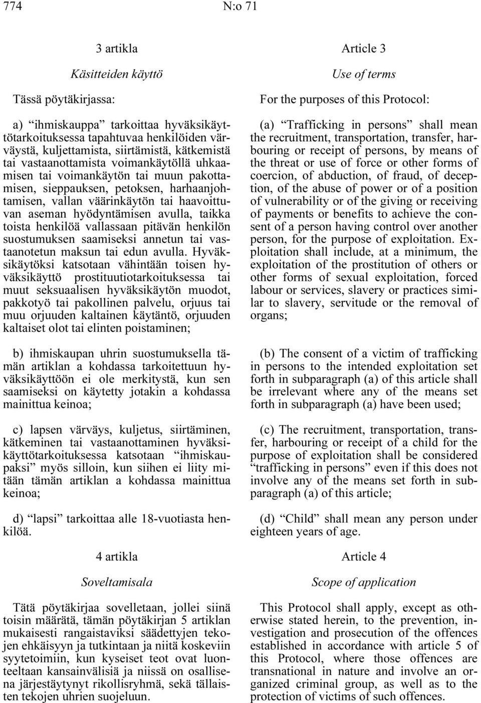 toista henkilöä vallassaan pitävän henkilön suostumuksen saamiseksi annetun tai vastaanotetun maksun tai edun avulla.