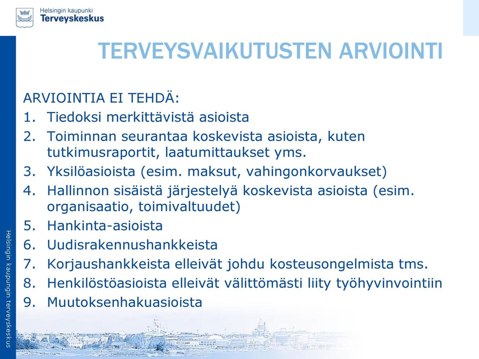 maksut, vahingonkorvaukset) 4. Hallinnon sisäistä järjestelyä koskevista asioista (esim. organisaatio, toimivaltuudet) 5.