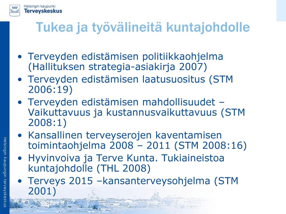 kustannusvaikuttavuus (STM 2008:1) Kansallinen terveyserojen kaventamisen toimintaohjelma 2008 2011 (STM