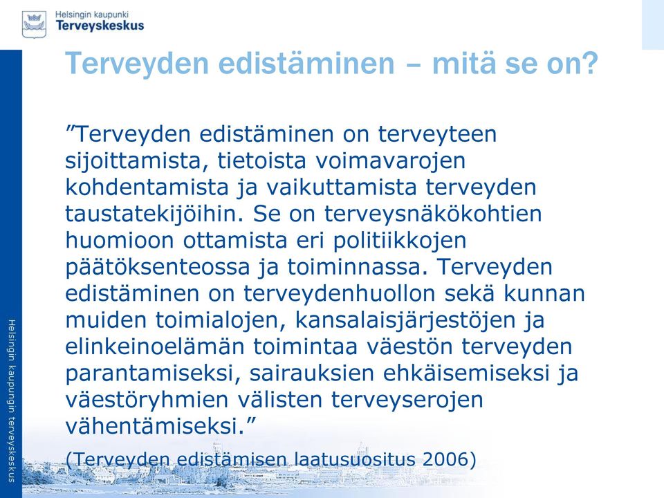 Se on terveysnäkökohtien huomioon ottamista eri politiikkojen päätöksenteossa ja toiminnassa.