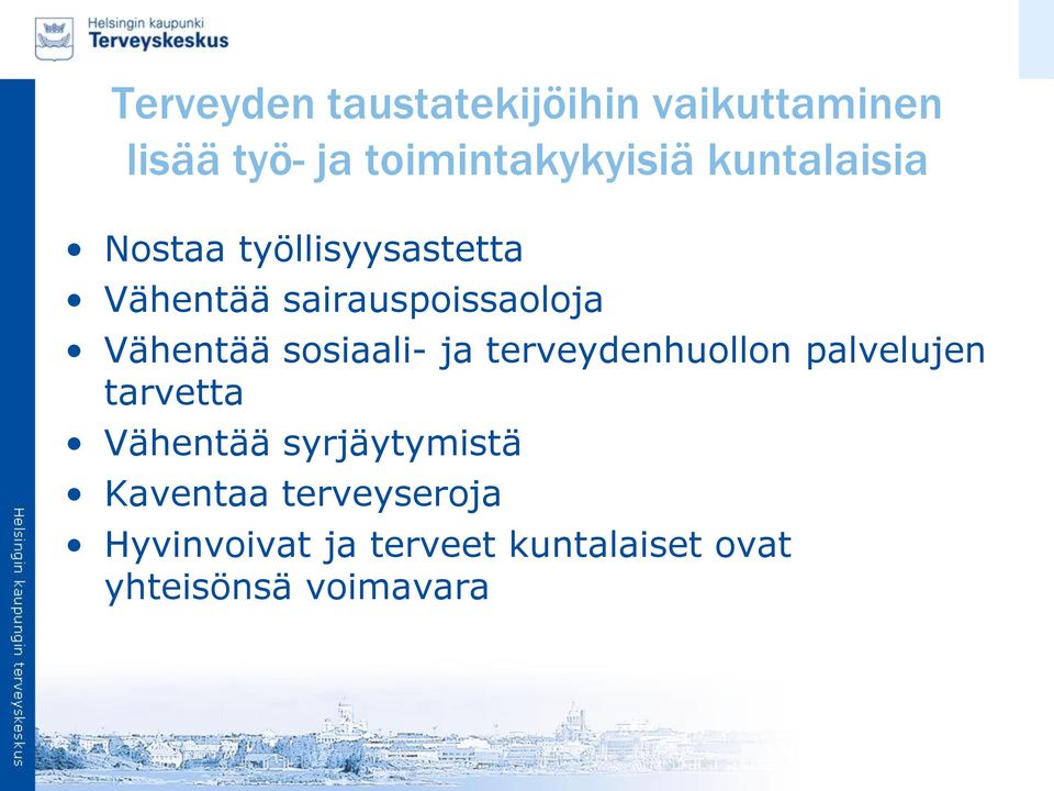 sosiaali- ja terveydenhuollon palvelujen tarvetta Vähentää syrjäytymistä