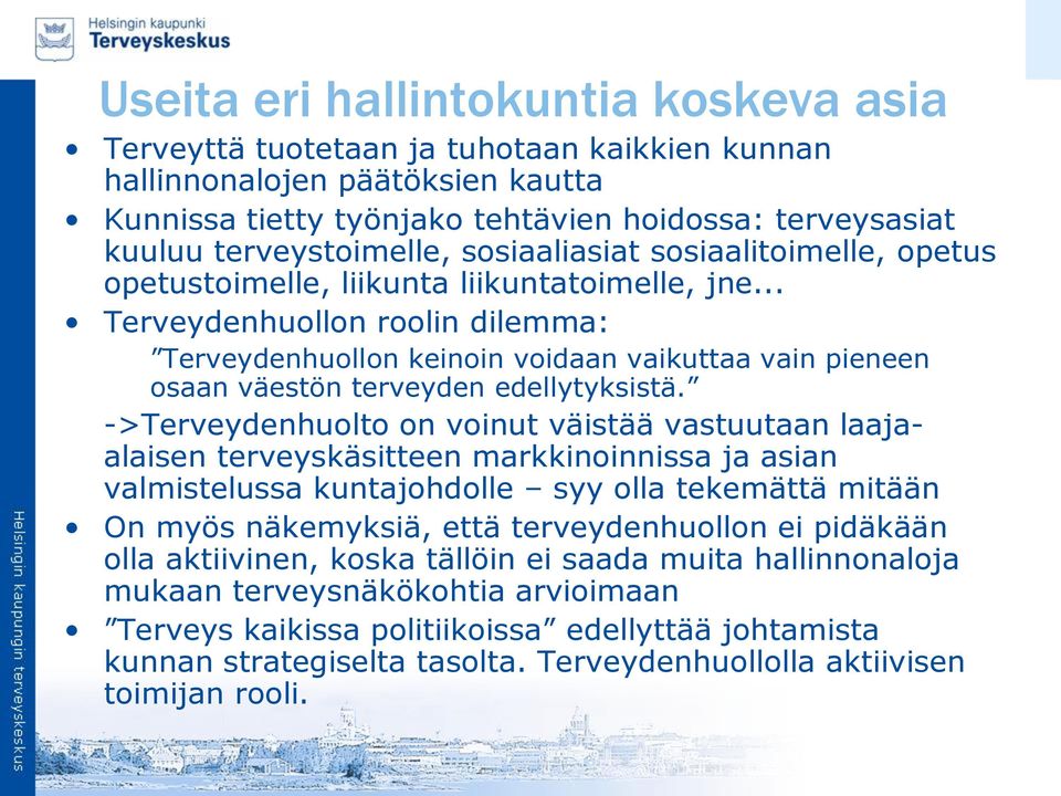 .. Terveydenhuollon roolin dilemma: Terveydenhuollon keinoin voidaan vaikuttaa vain pieneen osaan väestön terveyden edellytyksistä.