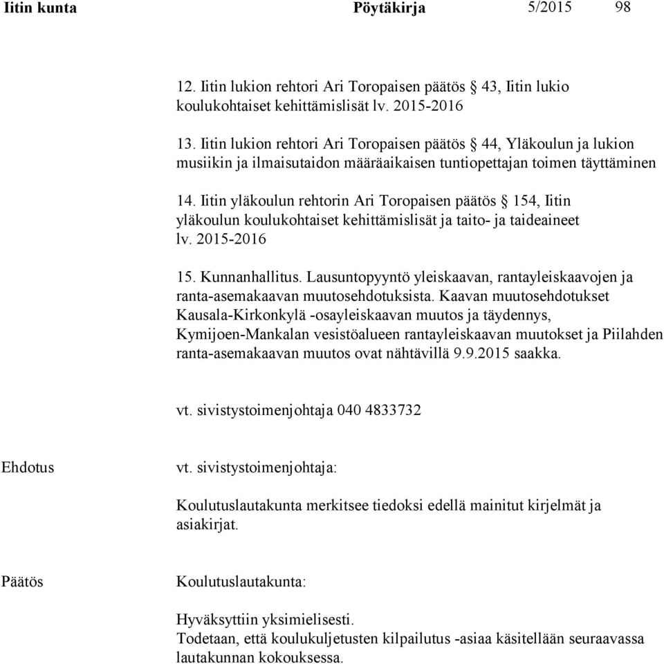 Iitin yläkoulun rehtorin Ari Toropaisen päätös 154, Iitin yläkoulun koulukohtaiset kehittämislisät ja taito- ja taideaineet lv. 2015-2016 15. Kunnanhallitus.