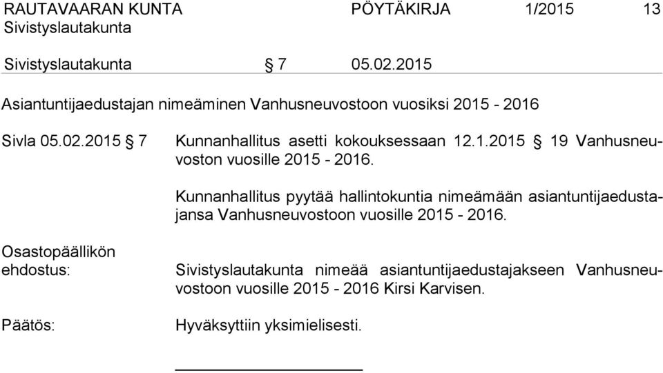 2015 7 Kunnanhallitus asetti kokouksessaan 12.1.2015 19 Vanhusneuvoston vuosille 2015-2016.