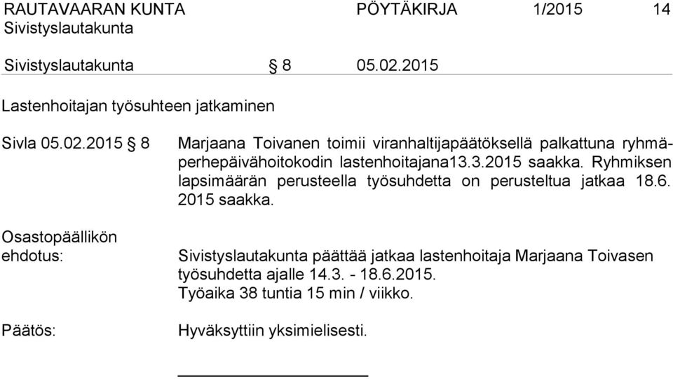 2015 8 Osastopäällikön ehdotus: Marjaana Toivanen toimii viranhaltijapäätöksellä palkattuna ryhmäperhepäivähoitokodin