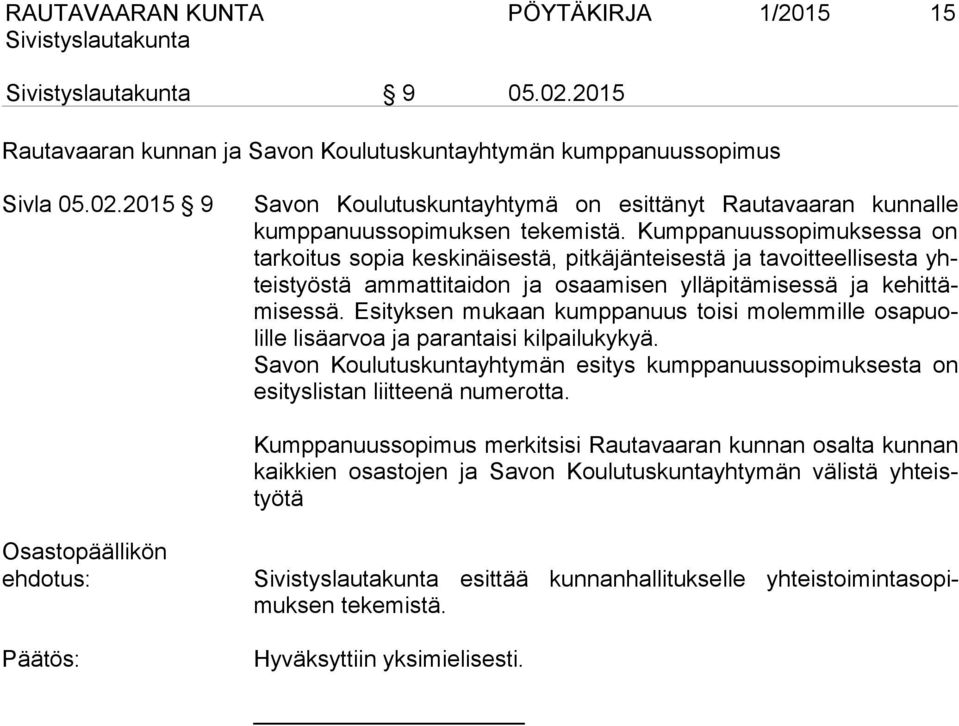 Esityksen mukaan kumppanuus toisi molemmille osapuolille lisäarvoa ja parantaisi kilpailukykyä. Savon Koulutuskuntayhtymän esitys kumppanuussopimuksesta on esityslistan liitteenä numerotta.