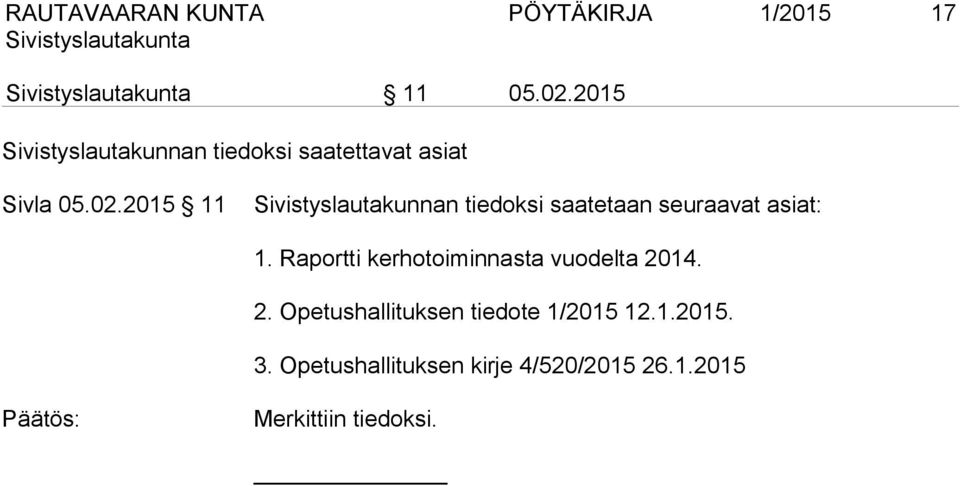 2015 11 Sivistyslautakunnan tiedoksi saatetaan seuraavat asiat: 1.