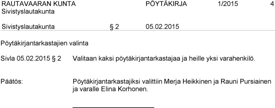 2015 2 Valitaan kaksi pöytäkirjantarkastajaa ja heille yksi