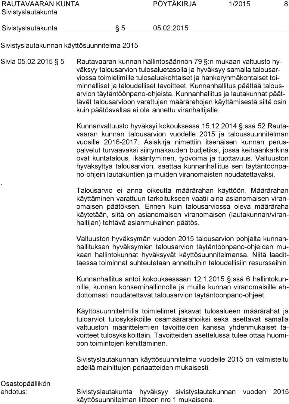 toiminnalliset ja taloudelliset tavoitteet. Kunnanhallitus päättää talousarvion täytäntöönpano-ohjeista.