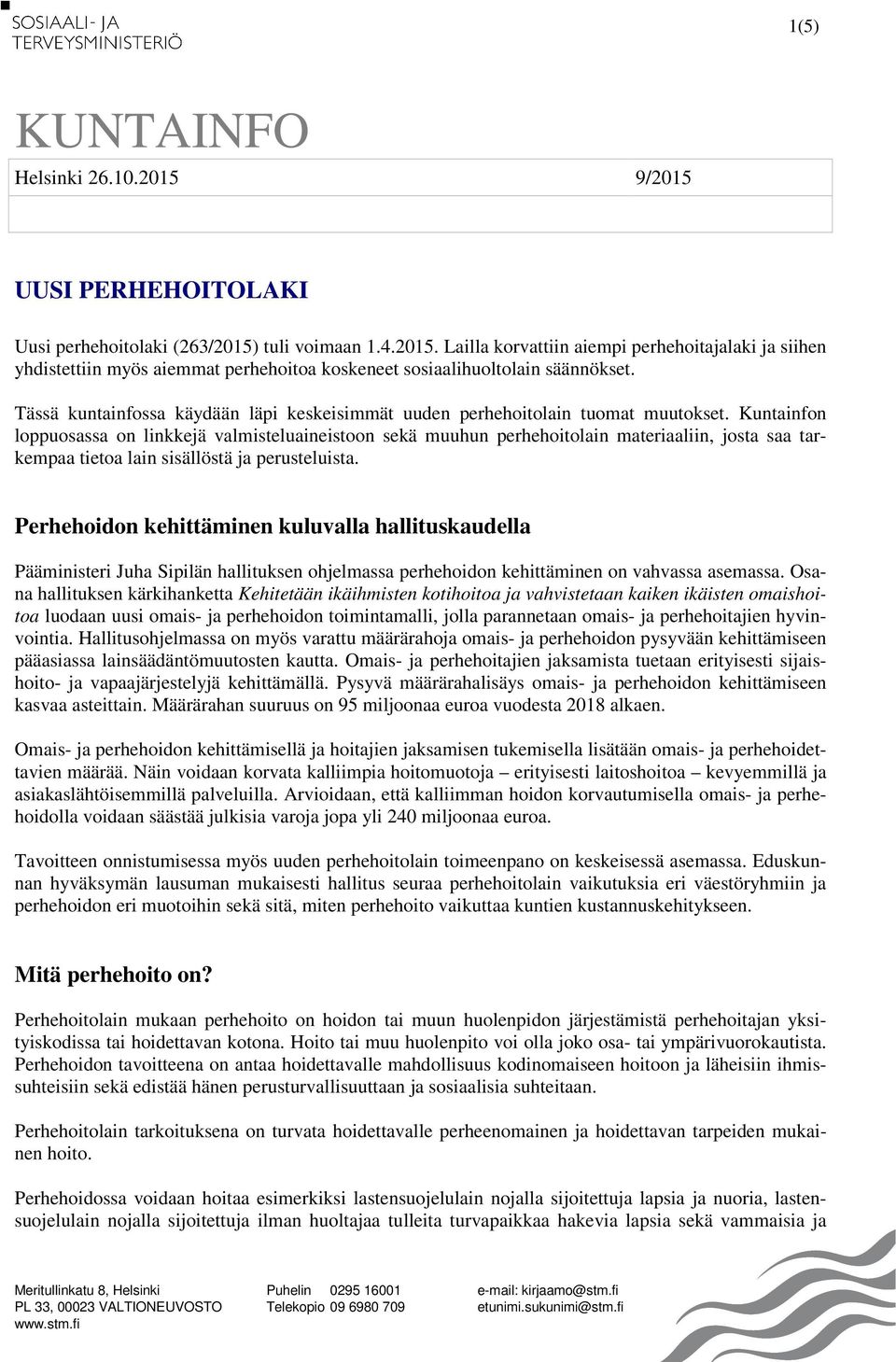 Kuntainfon loppuosassa on linkkejä valmisteluaineistoon sekä muuhun perhehoitolain materiaaliin, josta saa tarkempaa tietoa lain sisällöstä ja perusteluista.