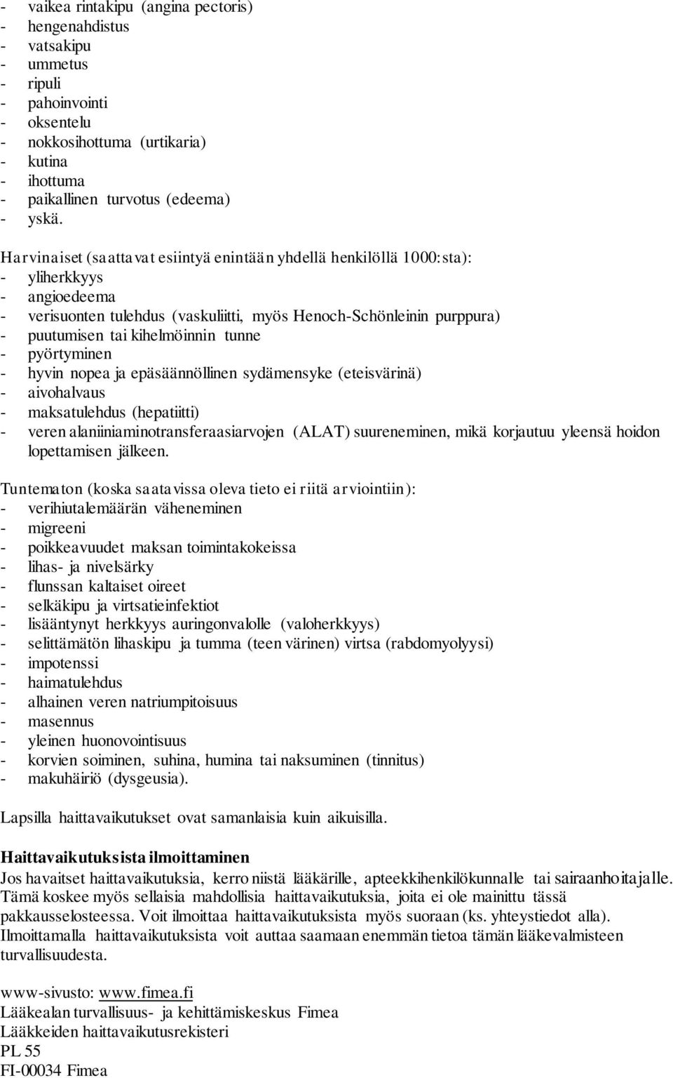 tunne - pyörtyminen - hyvin nopea ja epäsäännöllinen sydämensyke (eteisvärinä) - aivohalvaus - maksatulehdus (hepatiitti) - veren alaniiniaminotransferaasiarvojen (ALAT) suureneminen, mikä korjautuu