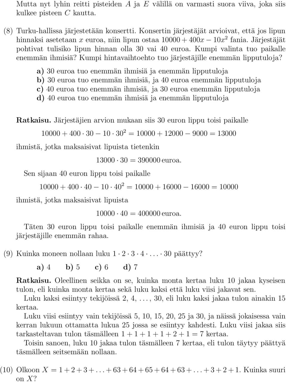 Kumpi valinta tuo paikalle enemmän ihmisiä? Kumpi hintavaihtoehto tuo järjestäjille enemmän lipputuloja?