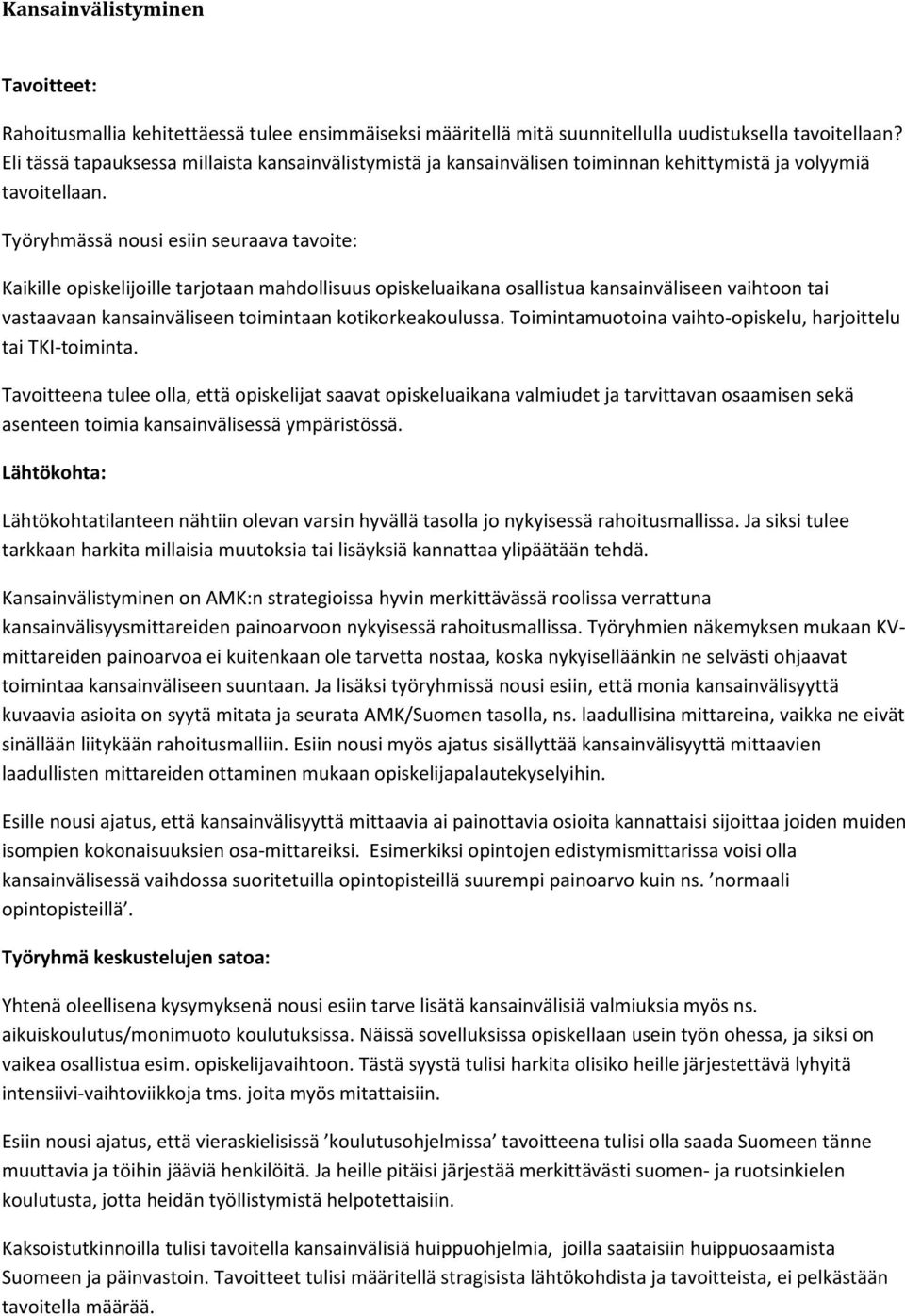 Työryhmässä nousi esiin seuraava tavoite: Kaikille opiskelijoille tarjotaan mahdollisuus opiskeluaikana osallistua kansainväliseen vaihtoon tai vastaavaan kansainväliseen toimintaan