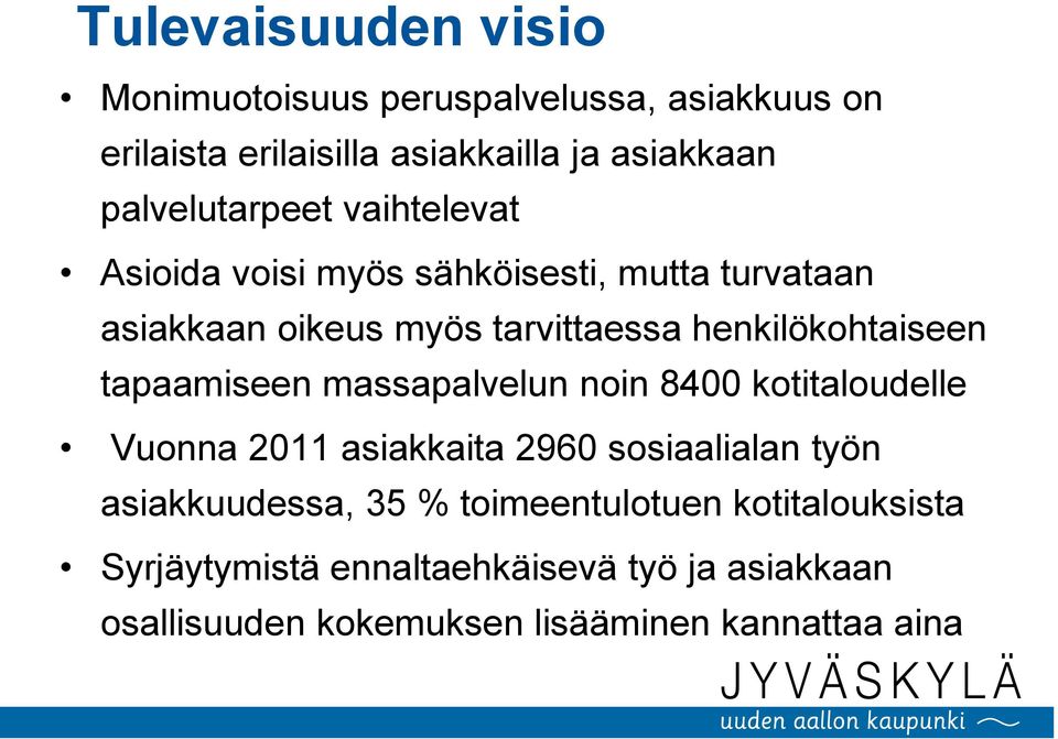henkilökohtaiseen tapaamiseen massapalvelun noin 8400 kotitaloudelle Vuonna 2011 asiakkaita 2960 sosiaalialan työn