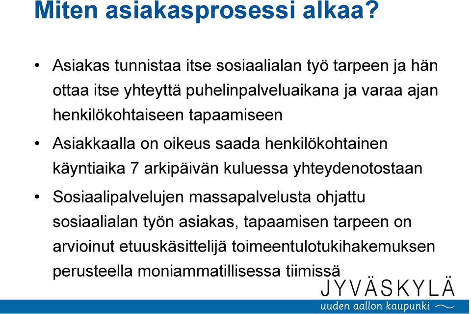 henkilökohtaiseen tapaamiseen Asiakkaalla on oikeus saada henkilökohtainen käyntiaika 7 arkipäivän kuluessa