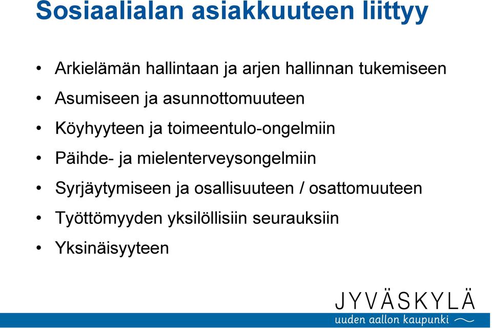 toimeentulo-ongelmiin Päihde- ja mielenterveysongelmiin Syrjäytymiseen