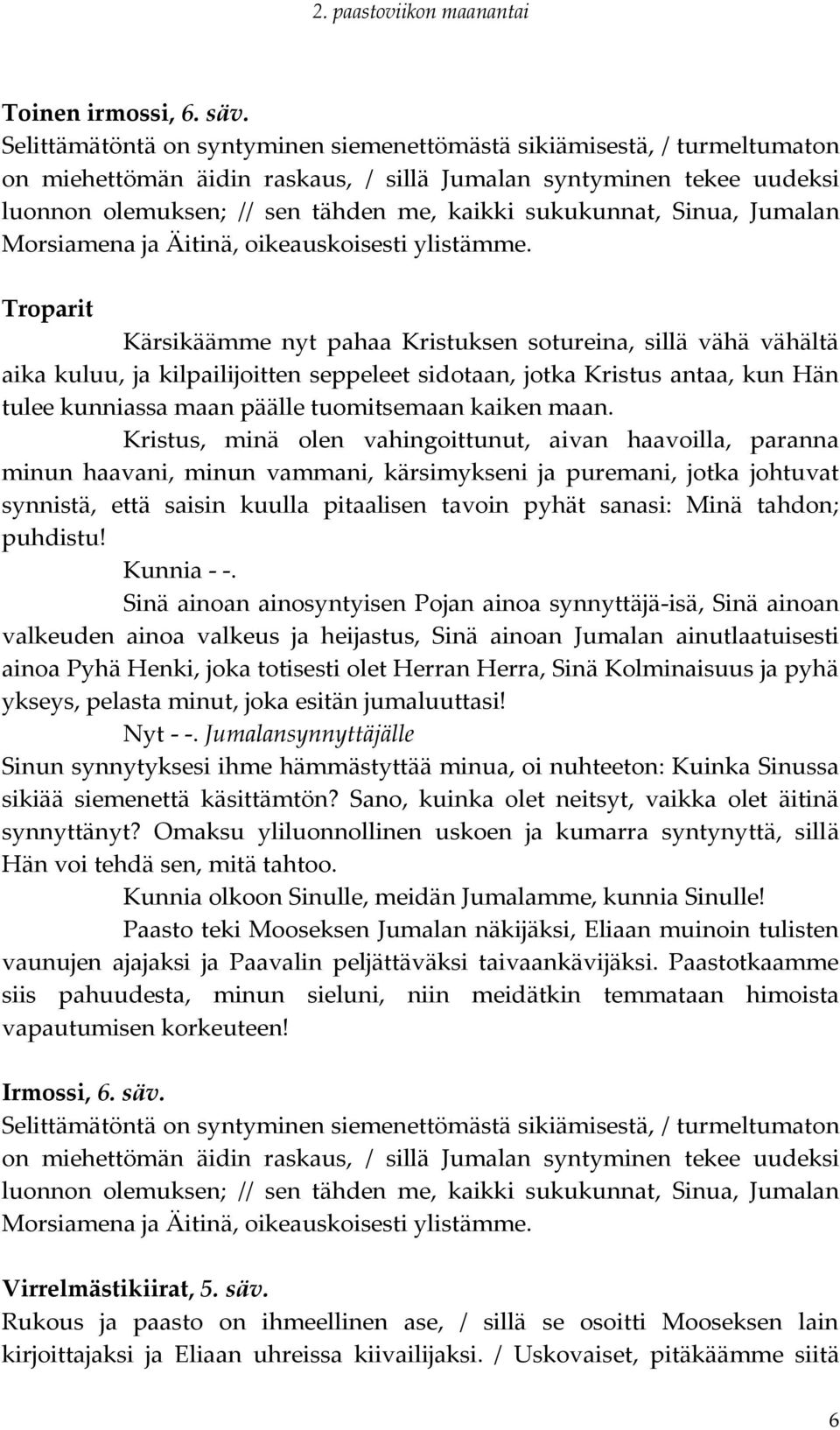 sukukunnat, Sinua, Jumalan Morsiamena ja Äitinä, oikeauskoisesti ylistämme.