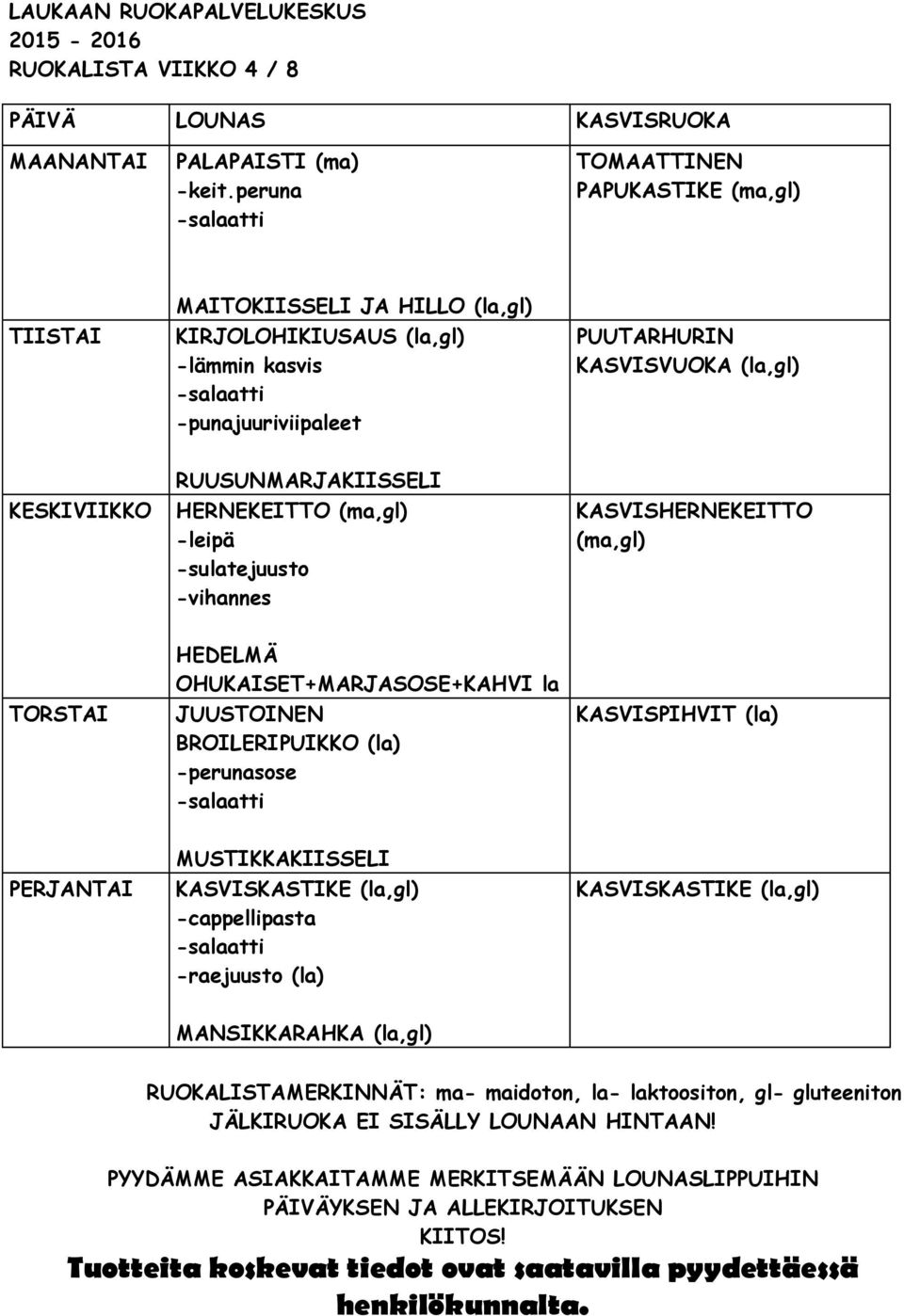 -punajuuriviipaleet PUUTARHURIN KASVISVUOKA (la,gl) RUUSUNMARJAKIISSELI KESKIVIIKKO HERNEKEITTO (ma,gl) -leipä -sulatejuusto