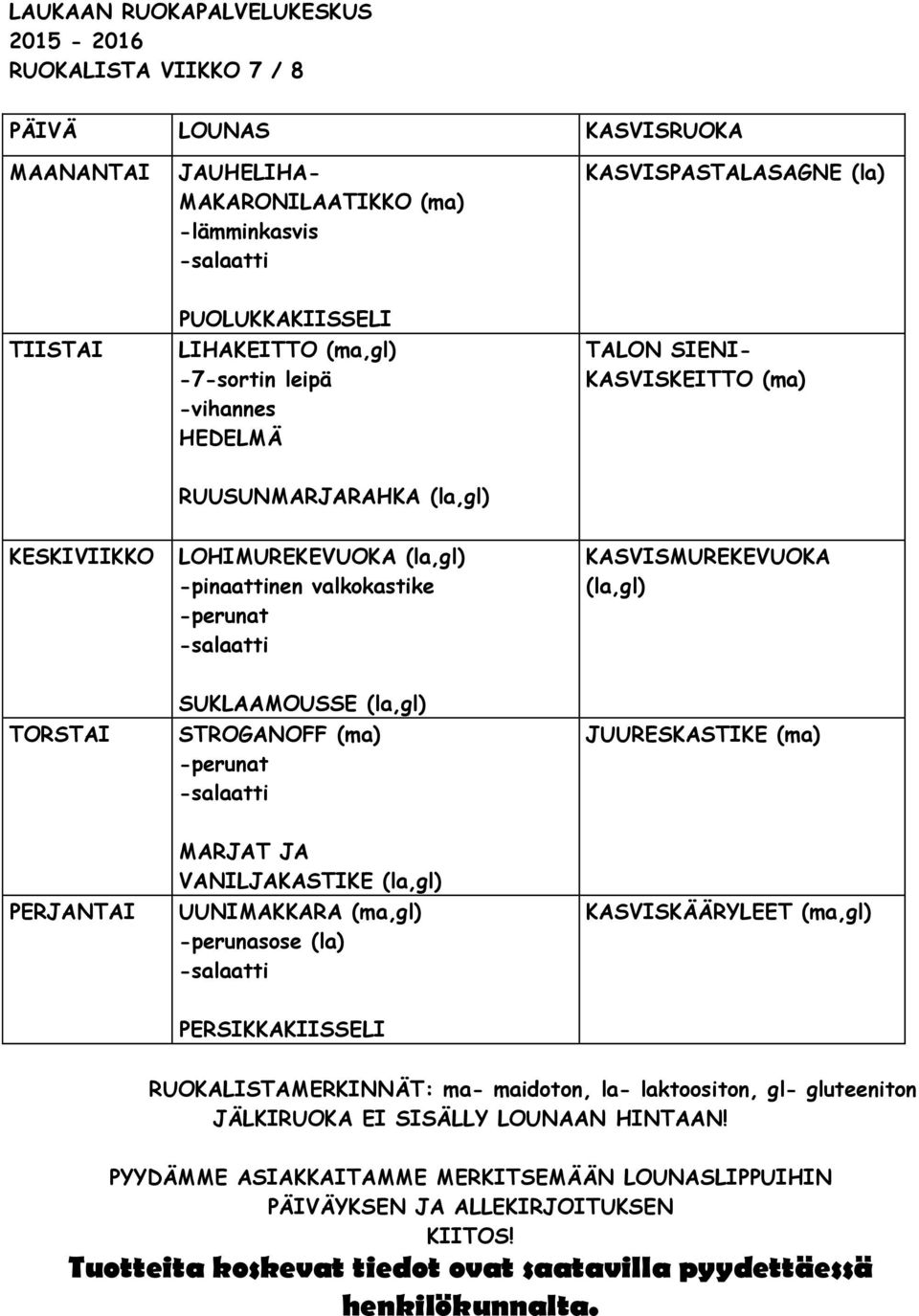 LOHIMUREKEVUOKA (la,gl) -pinaattinen valkokastike KASVISMUREKEVUOKA (la,gl) SUKLAAMOUSSE (la,gl) STROGANOFF (ma)