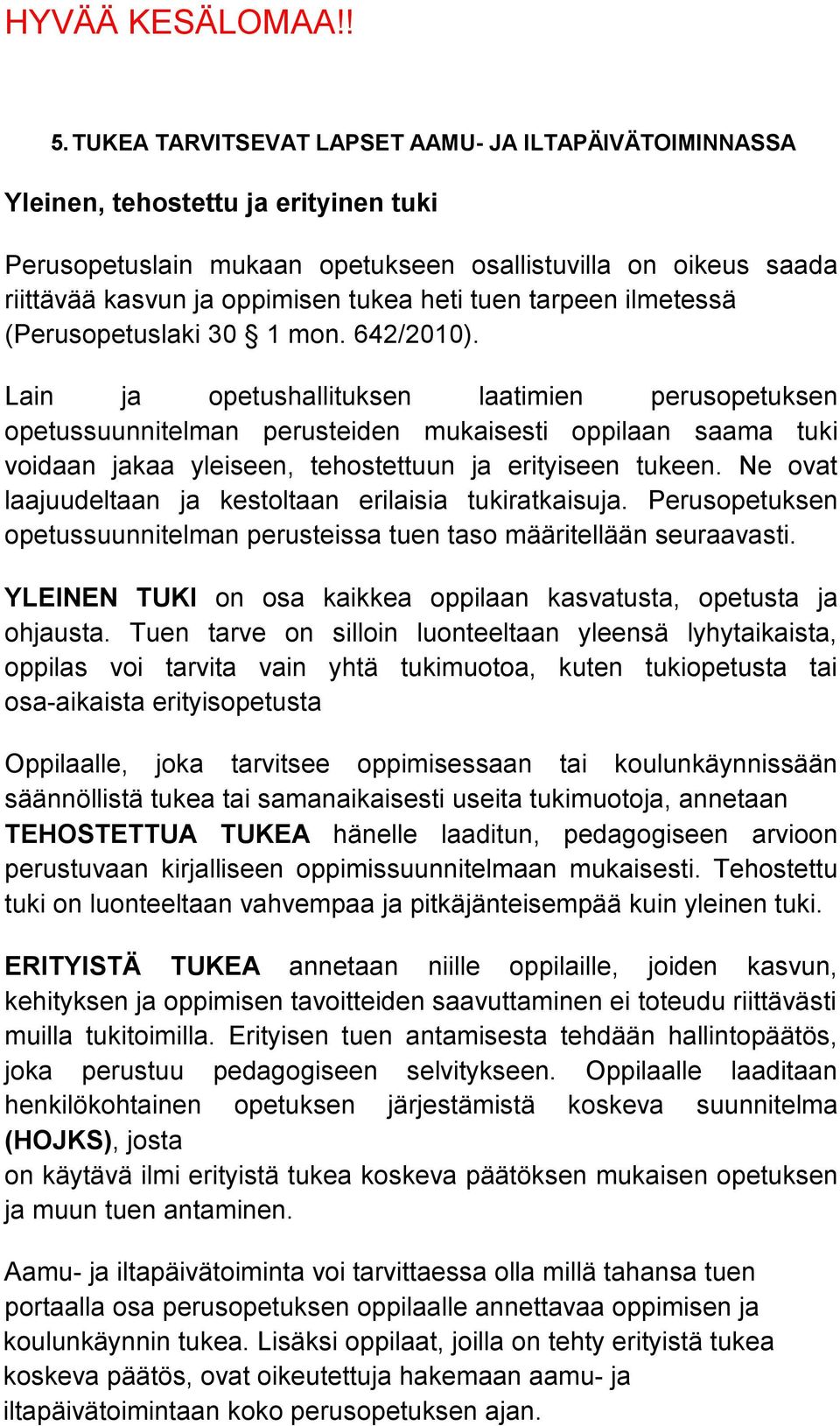 tuen tarpeen ilmetessä (Perusopetuslaki 30 1 mon. 642/2010).