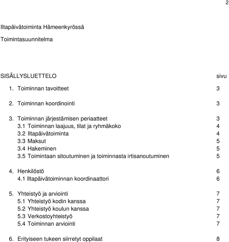 5 Toimintaan sitoutuminen ja toiminnasta irtisanoutuminen 5 4. Henkilöstö 6 4.1 Iltapäivätoiminnan koordinaattori 6 5.