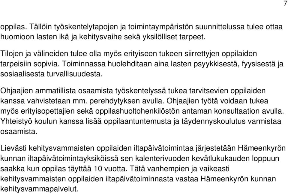 Ohjaajien ammatillista osaamista työskentelyssä tukea tarvitsevien oppilaiden kanssa vahvistetaan mm. perehdytyksen avulla.