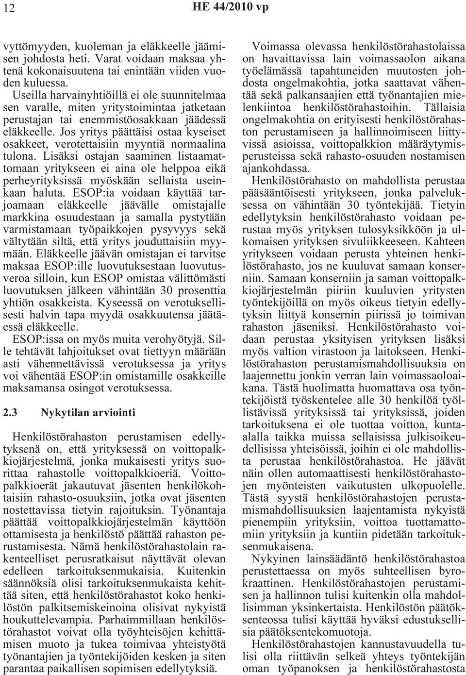 Jos yritys päättäisi ostaa kyseiset osakkeet, verotettaisiin myyntiä normaalina tulona.