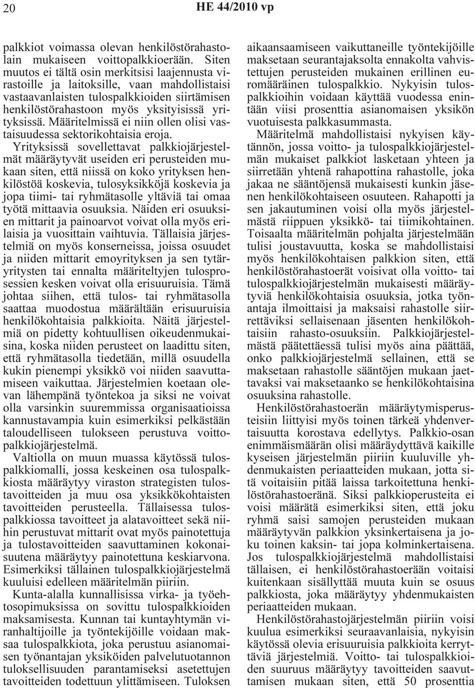 Määritelmissä ei niin ollen olisi vastaisuudessa sektorikohtaisia eroja.