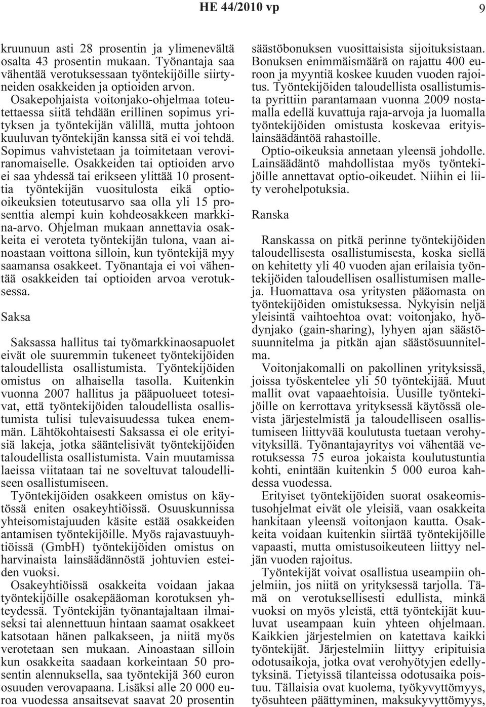 Sopimus vahvistetaan ja toimitetaan veroviranomaiselle.