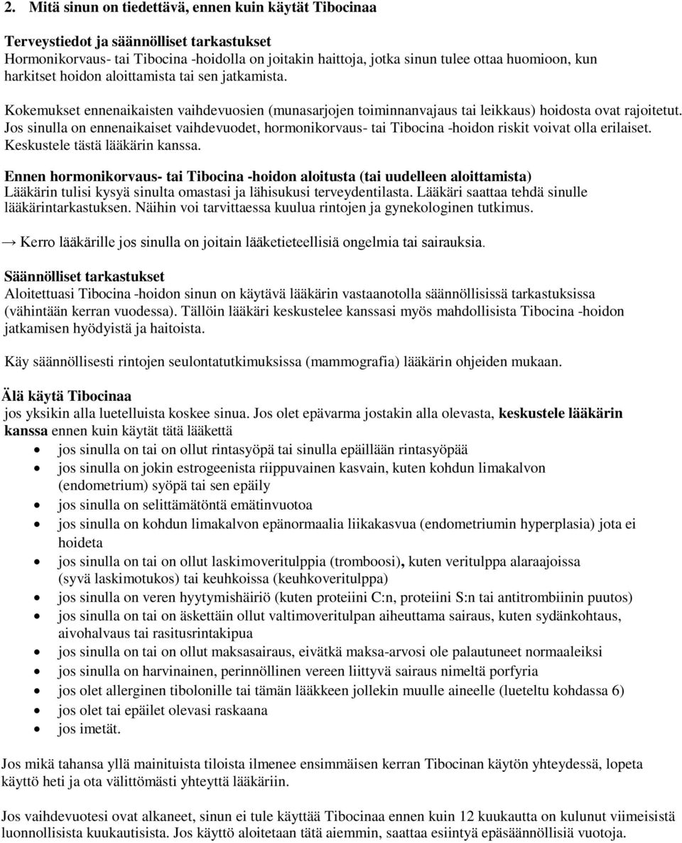 Jos sinulla on ennenaikaiset vaihdevuodet, hormonikorvaus- tai Tibocina -hoidon riskit voivat olla erilaiset. Keskustele tästä lääkärin kanssa.