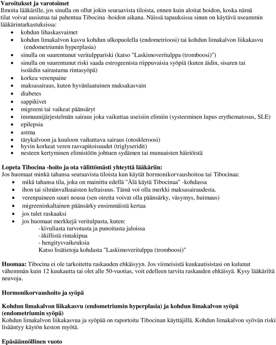 hyperplasia) sinulla on suurentunut veritulppariski (katso "Laskimoveritulppa (tromboosi)") sinulla on suurentunut riski saada estrogeenista riippuvaisia syöpiä (kuten äidin, sisaren tai isoäidin