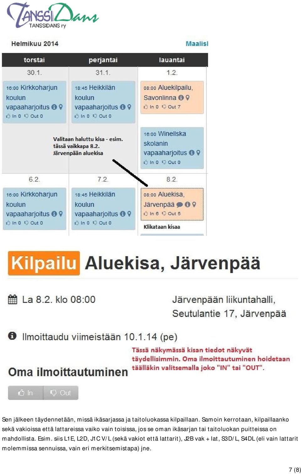 ikäsarjan tai taitoluokan puitteissa on mahdollista. Esim.