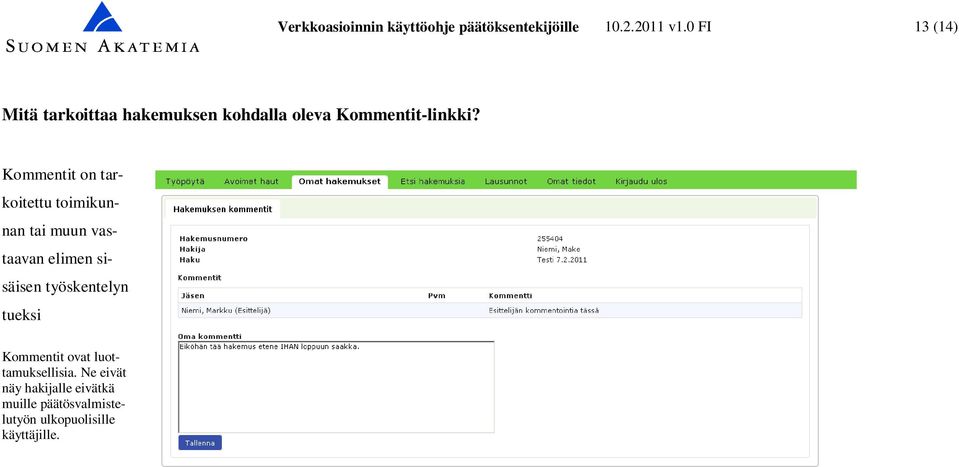 Kommentit on tarkoitettu toimikunnan tai muun vastaavan elimen sisäisen työskentelyn