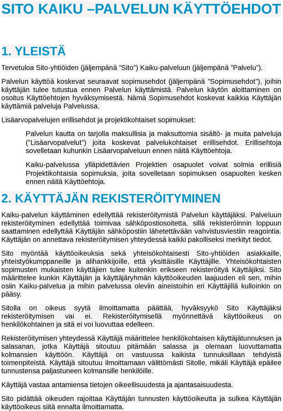 Palvelun käytön aloittaminen on osoitus Käyttöehtojen hyväksymisestä. Nämä Sopimusehdot koskevat kaikkia Käyttäjän käyttämiä palveluja Palvelussa.