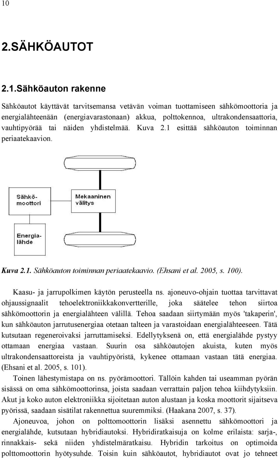 Kaasu- ja jarrupolkimen käytön perusteella ns.