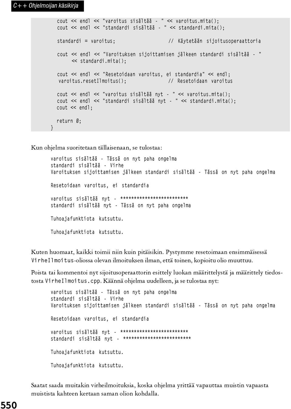 mita(); cout << endl << "Resetoidaan varoitus, ei standardia" << endl; varoitus.resetilmoitus(); // Resetoidaan varoitus cout << endl << "varoitus sisältää nyt - " << varoitus.