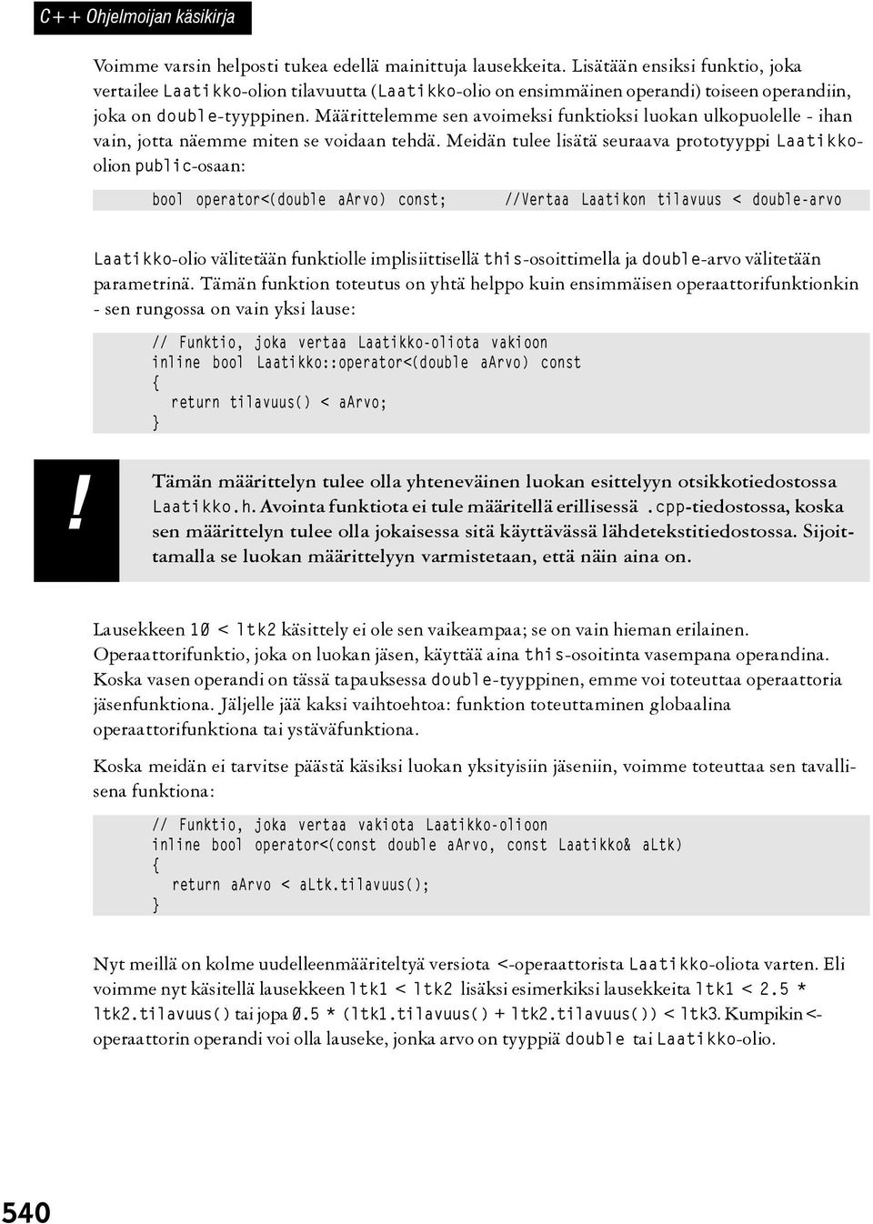 Määrittelemme sen avoimeksi funktioksi luokan ulkopuolelle - ihan vain, jotta näemme miten se voidaan tehdä.